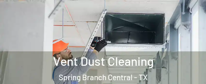 Vent Dust Cleaning Spring Branch Central - TX