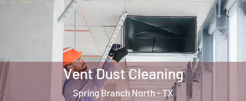Vent Dust Cleaning Spring Branch North - TX