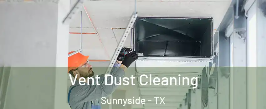 Vent Dust Cleaning Sunnyside - TX