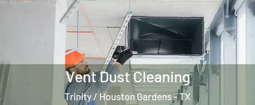 Vent Dust Cleaning Trinity / Houston Gardens - TX