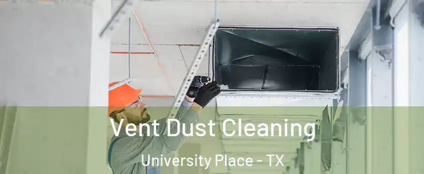 Vent Dust Cleaning University Place - TX
