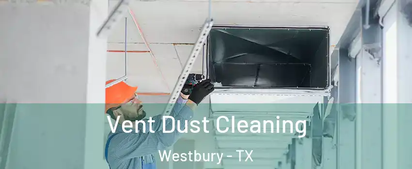 Vent Dust Cleaning Westbury - TX