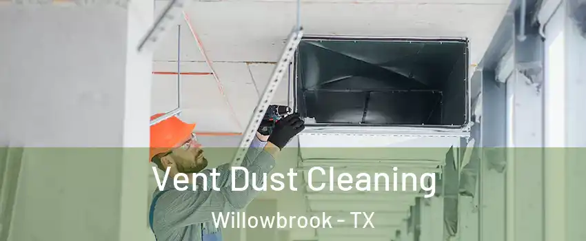 Vent Dust Cleaning Willowbrook - TX