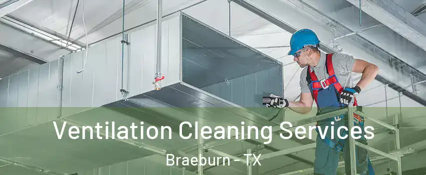 Ventilation Cleaning Services Braeburn - TX