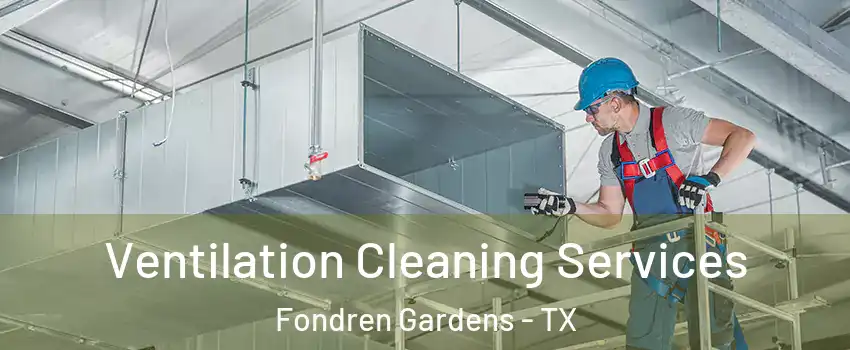 Ventilation Cleaning Services Fondren Gardens - TX
