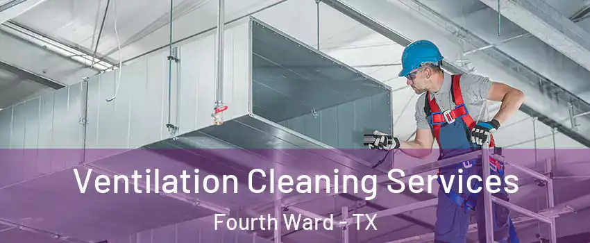Ventilation Cleaning Services Fourth Ward - TX