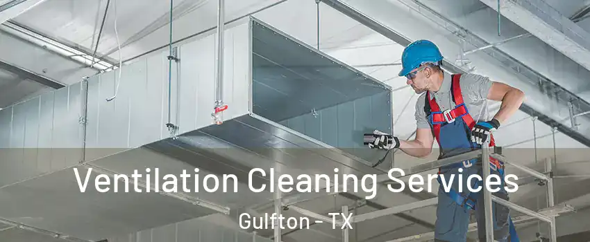Ventilation Cleaning Services Gulfton - TX