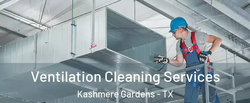 Ventilation Cleaning Services Kashmere Gardens - TX