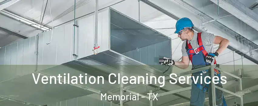Ventilation Cleaning Services Memorial - TX