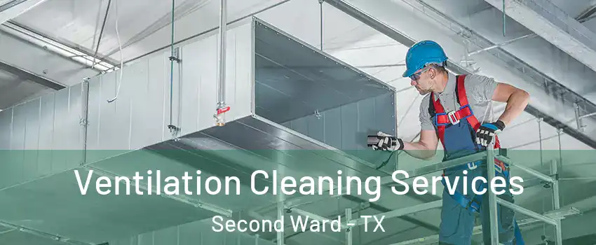 Ventilation Cleaning Services Second Ward - TX
