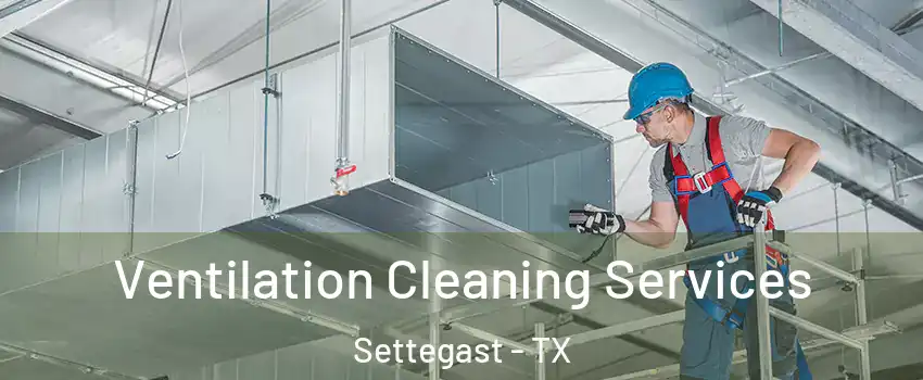 Ventilation Cleaning Services Settegast - TX