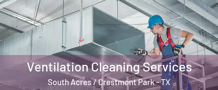 Ventilation Cleaning Services South Acres / Crestmont Park - TX