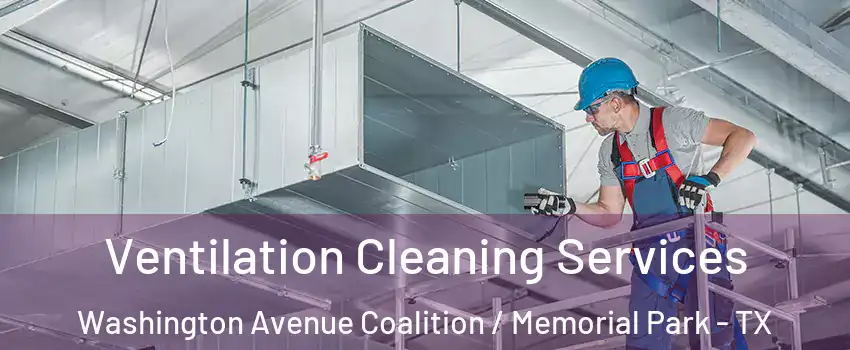 Ventilation Cleaning Services Washington Avenue Coalition / Memorial Park - TX