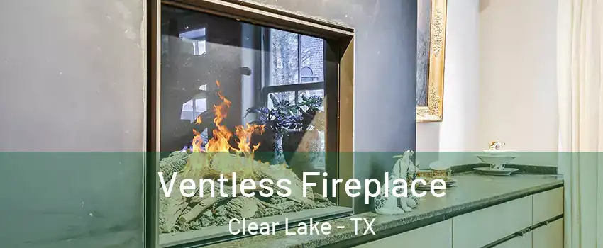 Ventless Fireplace Clear Lake - TX
