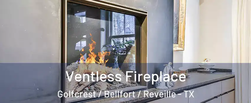Ventless Fireplace Golfcrest / Bellfort / Reveille - TX