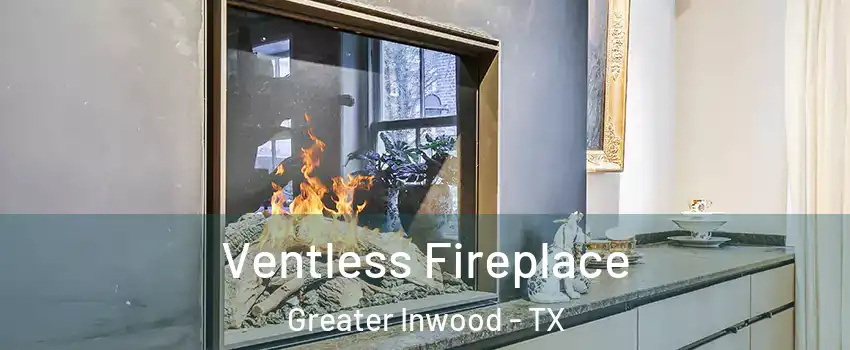 Ventless Fireplace Greater Inwood - TX