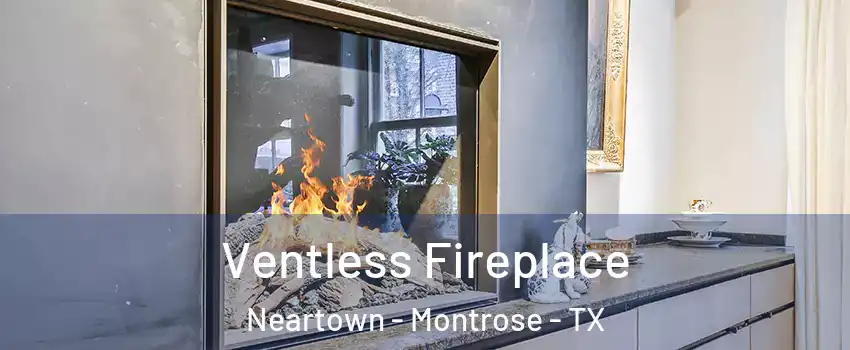 Ventless Fireplace Neartown - Montrose - TX