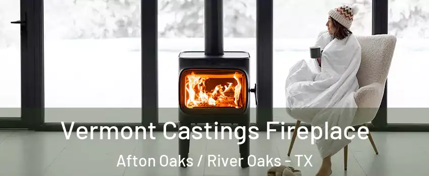 Vermont Castings Fireplace Afton Oaks / River Oaks - TX