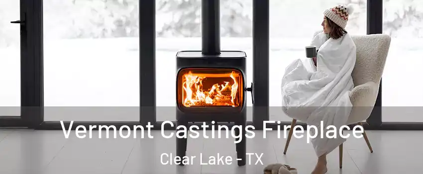 Vermont Castings Fireplace Clear Lake - TX