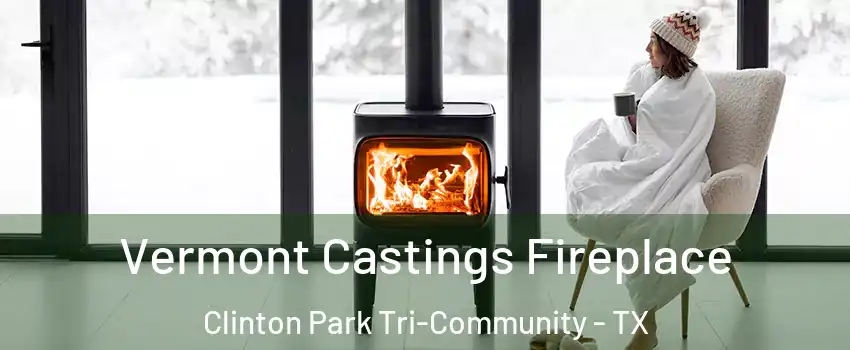 Vermont Castings Fireplace Clinton Park Tri-Community - TX