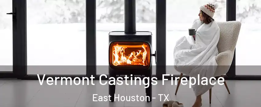 Vermont Castings Fireplace East Houston - TX