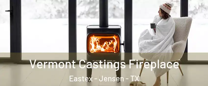 Vermont Castings Fireplace Eastex - Jensen - TX