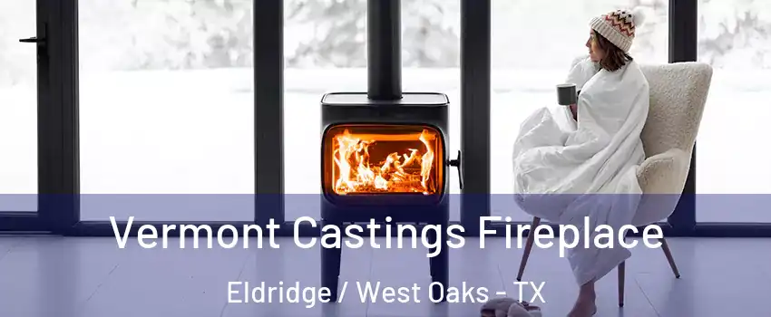 Vermont Castings Fireplace Eldridge / West Oaks - TX