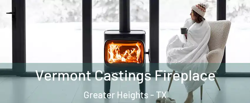 Vermont Castings Fireplace Greater Heights - TX
