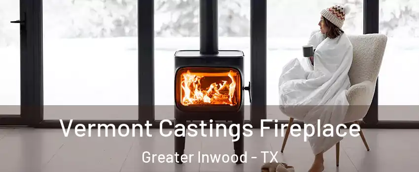 Vermont Castings Fireplace Greater Inwood - TX