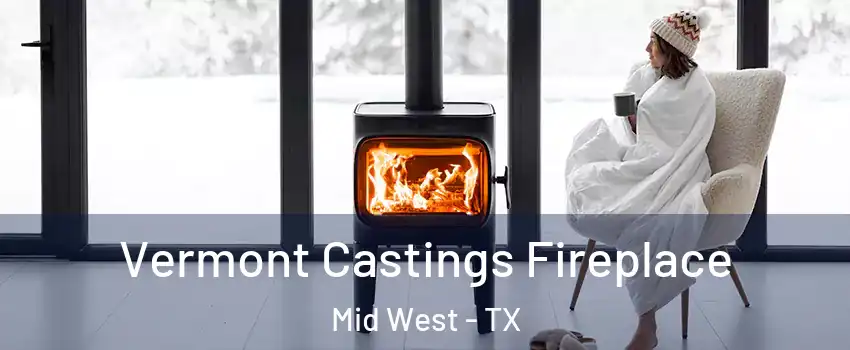 Vermont Castings Fireplace Mid West - TX