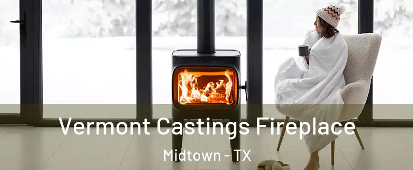Vermont Castings Fireplace Midtown - TX