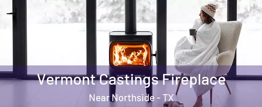 Vermont Castings Fireplace Near Northside - TX