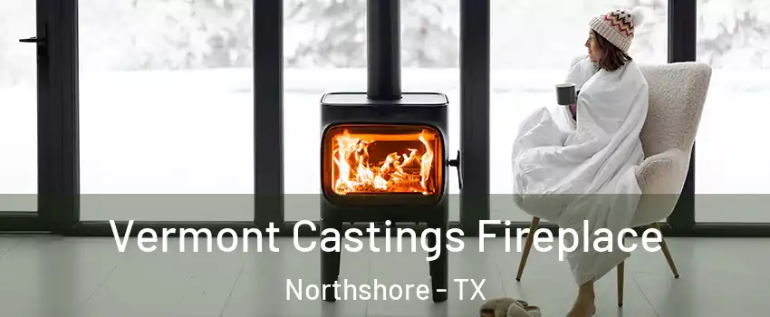 Vermont Castings Fireplace Northshore - TX