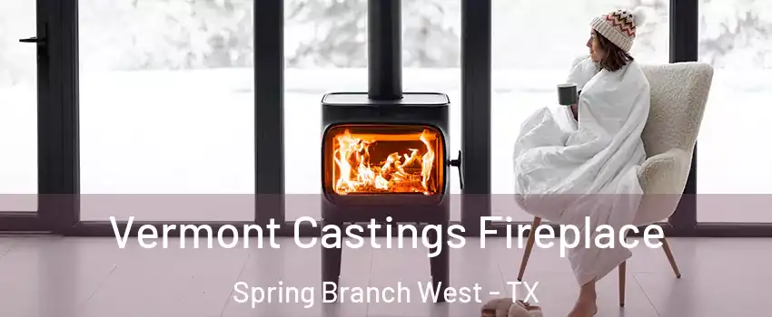 Vermont Castings Fireplace Spring Branch West - TX