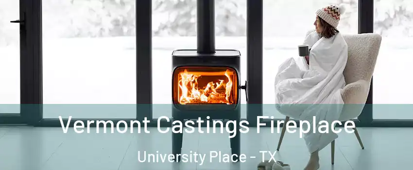 Vermont Castings Fireplace University Place - TX