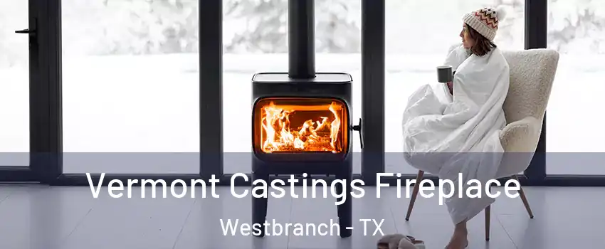 Vermont Castings Fireplace Westbranch - TX