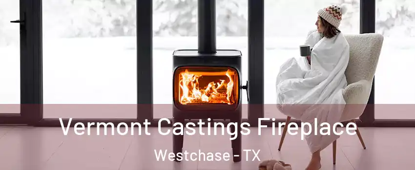 Vermont Castings Fireplace Westchase - TX