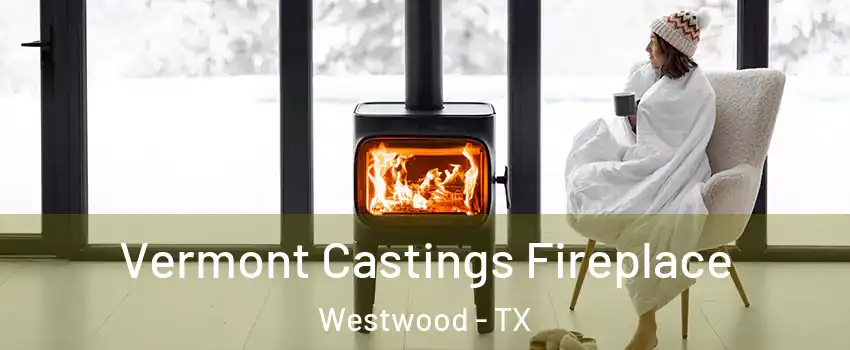 Vermont Castings Fireplace Westwood - TX