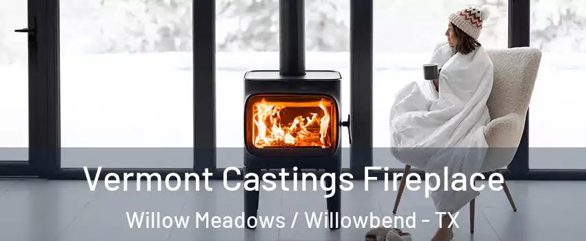 Vermont Castings Fireplace Willow Meadows / Willowbend - TX