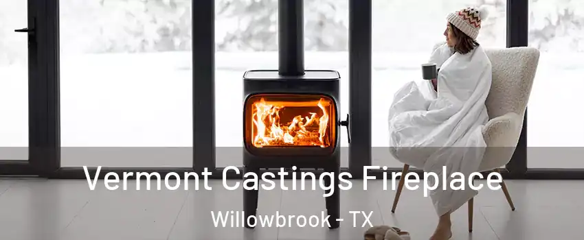 Vermont Castings Fireplace Willowbrook - TX