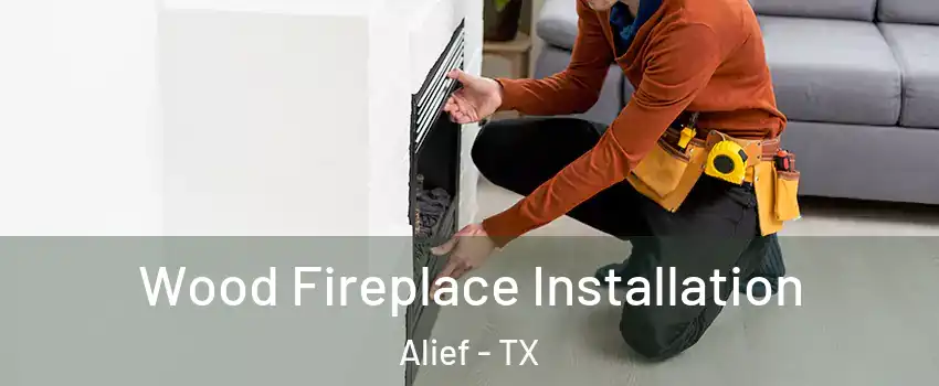 Wood Fireplace Installation Alief - TX