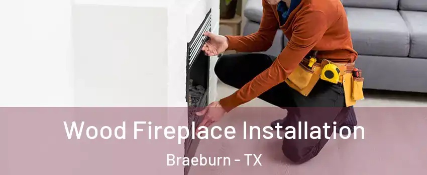 Wood Fireplace Installation Braeburn - TX