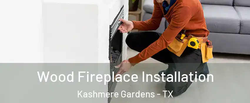 Wood Fireplace Installation Kashmere Gardens - TX