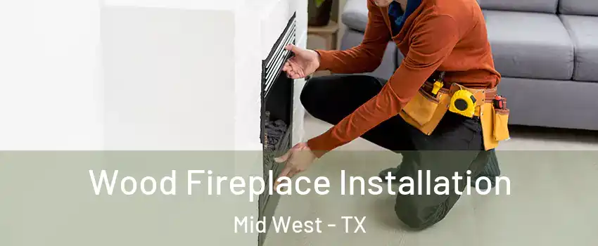 Wood Fireplace Installation Mid West - TX