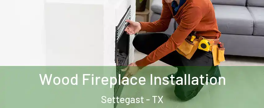 Wood Fireplace Installation Settegast - TX