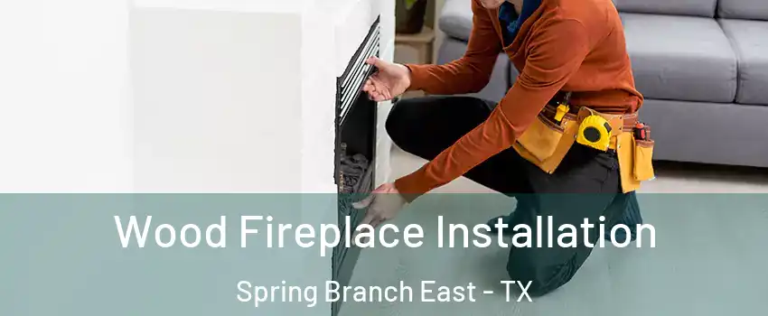 Wood Fireplace Installation Spring Branch East - TX