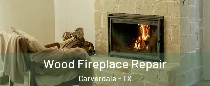 Wood Fireplace Repair Carverdale - TX