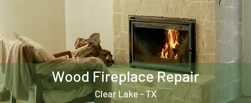 Wood Fireplace Repair Clear Lake - TX