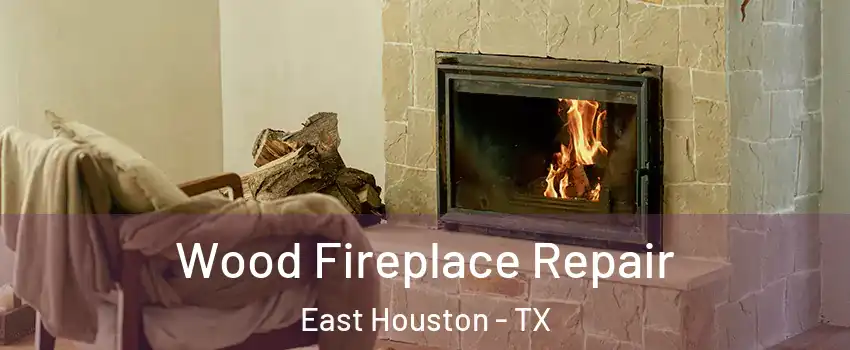 Wood Fireplace Repair East Houston - TX