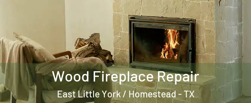 Wood Fireplace Repair East Little York / Homestead - TX